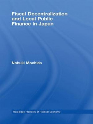 Kniha Fiscal Decentralization and Local Public Finance in Japan Nobuki Mochida