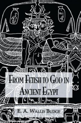 Knjiga From Fetish To God Ancient Egypt Budge Wallis