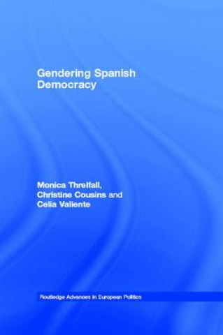 Kniha Gendering Spanish Democracy Monica Threlfall