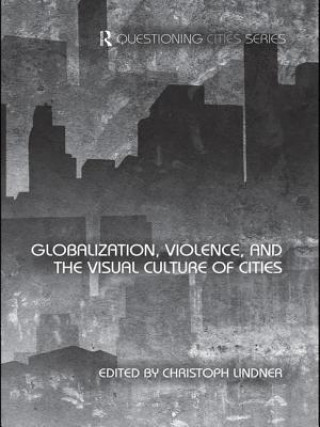 Knjiga Globalization, Violence and the Visual Culture of Cities 