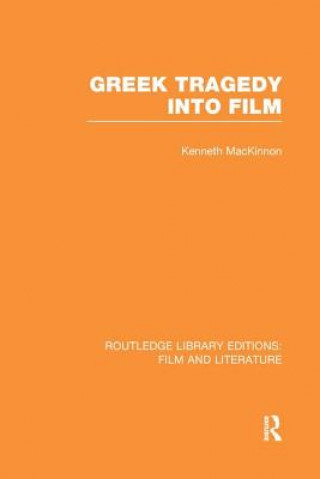 Kniha Greek Tragedy into Film Kenneth Mackinnon