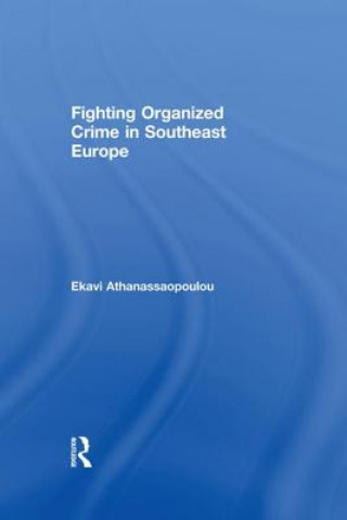 Kniha Organized Crime in Southeast Europe Ekavi Athanassaopolou