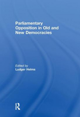 Kniha Parliamentary Opposition in Old and New Democracies Ludger Helms