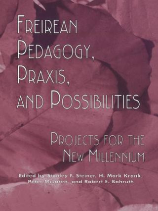 Knjiga Freireian Pedagogy, Praxis, and Possibilities Stanley S. Steiner