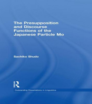 Könyv Presupposition and Discourse Functions of the Japanese Particle Mo Sachiko Shudo