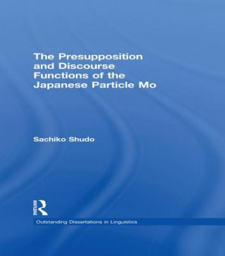 Kniha Presupposition and Discourse Functions of the Japanese Particle Mo Sachiko Shudo