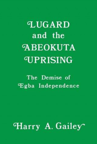 Kniha Lugard and the Abeokuta Uprising GAILEY