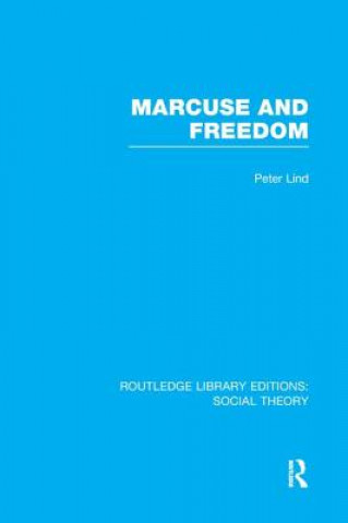 Carte Marcuse and Freedom (RLE Social Theory) Peter Lind