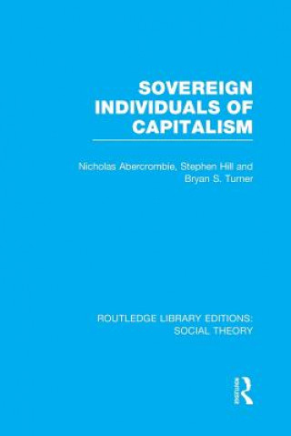 Könyv Sovereign Individuals of Capitalism (RLE Social Theory) Professor Bryan S. Turner