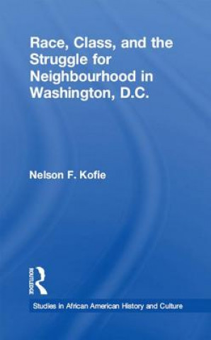 Kniha Race, Class, and the Struggle for Neighborhood in Washington, DC KOFIE