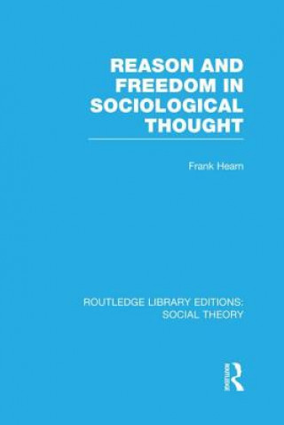 Libro Reason and Freedom in Sociological Thought (RLE Social Theory) Frank Hearn