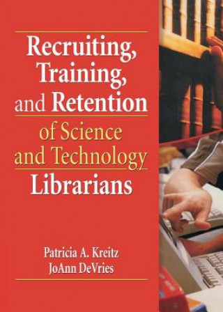 Könyv Recruiting, Training, and Retention of Science and Technology Librarians 