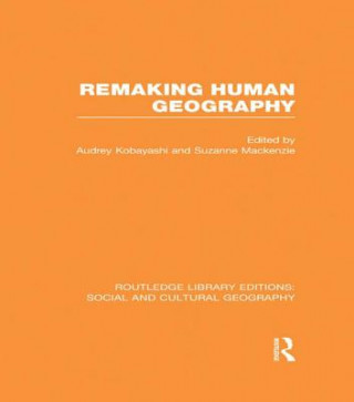 Kniha Remaking Human Geography (RLE Social & Cultural Geography) 