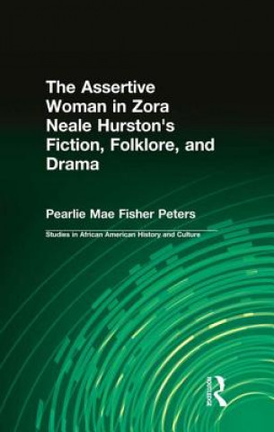 Knjiga Assertive Woman in Zora Neale Hurston's Fiction, Folklore, and Drama Pearlie Mae Fisher Peters