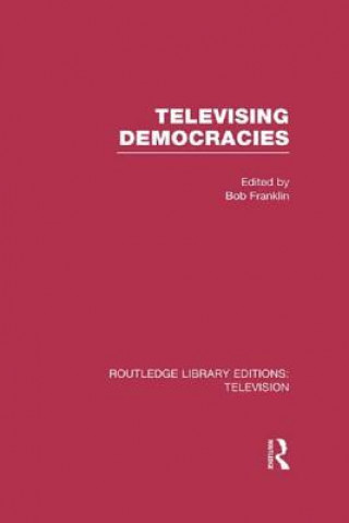 Knjiga Televising Democracies Bob Franklin