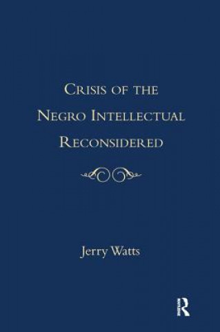 Carte Crisis of the Negro Intellectual Reconsidered Jerry G. Watts