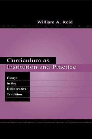 Könyv Curriculum as Institution and Practice William A. Reid
