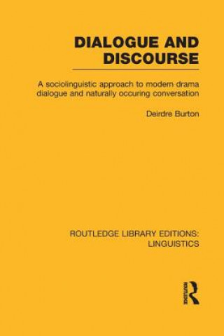 Kniha Dialogue and Discourse (RLE Linguistics C: Applied Linguistics) Deirdre Burton