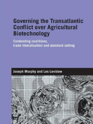 Książka Governing the Transatlantic Conflict over Agricultural Biotechnology Joseph Murphy