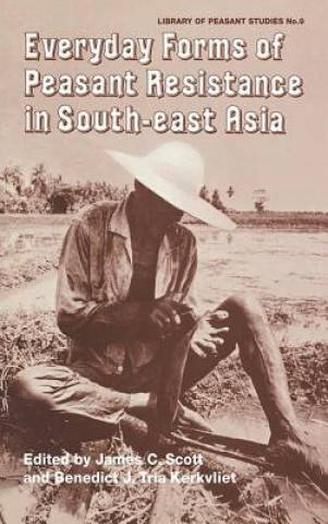 Kniha Everyday Forms of Peasant Resistance in South-East Asia James C. Scott