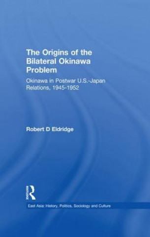 Kniha Origins of the Bilateral Okinawa Problem Robert D. Eldridge