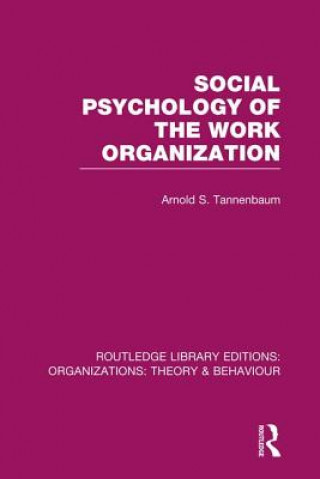 Knjiga Social Psychology of the Work Organization (RLE: Organizations) Arnold S. Tannenbaum