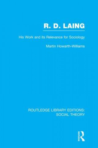 Kniha R.D. Laing: His Work and its Relevance for Sociology (RLE Social Theory) Martin Howarth-Williams