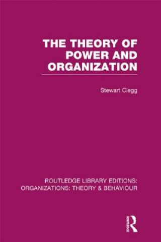 Carte Theory of Power and Organization (RLE: Organizations) Stewart Clegg