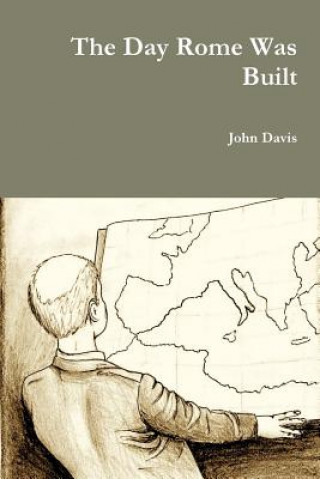 Kniha Day Rome Was Built John Davis