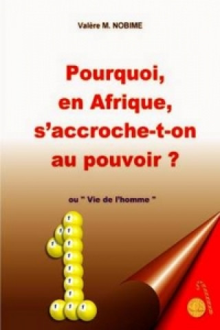 Kniha Pourquoi, En Afrique, S'accroche-t-on Au Pouvoir ? Valere M. NOBIME