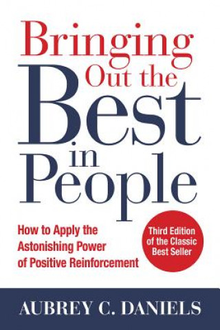 Könyv Bringing Out the Best in People: How to Apply the Astonishing Power of Positive Reinforcement, Third Edition Aubrey C. Daniels