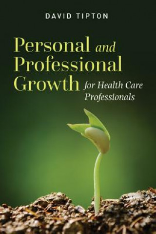 Kniha Personal And Professional Growth For Health Care Professionals David Tipton