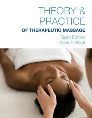 Könyv Theory & Practice of Therapeutic Massage, 6th Edition (Softcover) Mark Beck