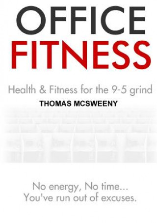 Kniha Office Fitness: Health and Fitness for the 9-5 Grind Thomas McSweeny