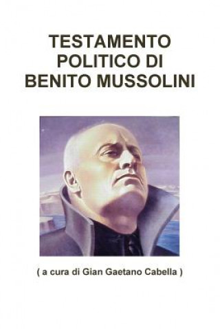 Könyv Testamento Politico DI Benito Mussolini ( a cura di Gian Gaetano Cabella )