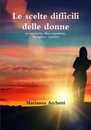 Книга Scelte Difficili delle Donne Marianna Archetti