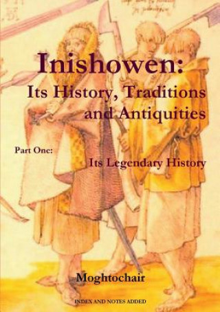 Kniha Inishowen, Its History, Traditions and Antiquities - Part One: Its Legendary History Moghtochair