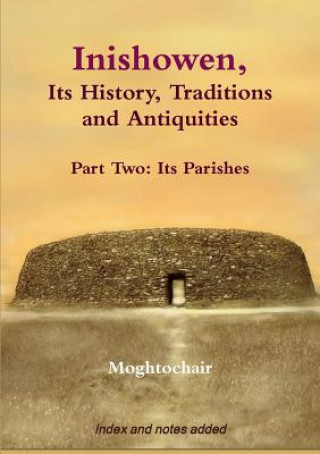 Kniha Inishowen, Its History, Traditions and Antiquities - Part Two: Its Parishes Moghtochair