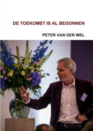 Buch De Toekomst is Al Begonnen Peter van der Wel