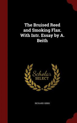 Carte Bruised Reed and Smoking Flax. with Intr. Essay by A. Beith Richard Sibbs