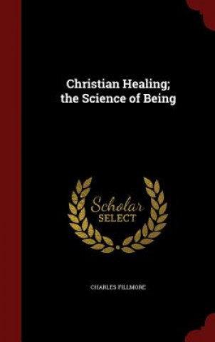 Carte Christian Healing; The Science of Being Charles Fillmore