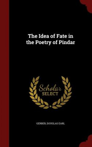Könyv Idea of Fate in the Poetry of Pindar Douglas Earl Gerber