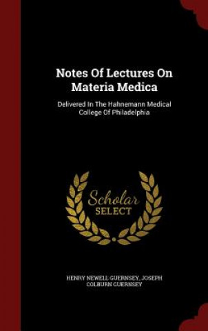 Könyv Notes of Lectures on Materia Medica Henry Newell Guernsey