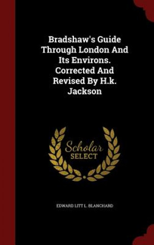 Carte Bradshaw's Guide Through London and Its Environs. Corrected and Revised by H.K. Jackson 