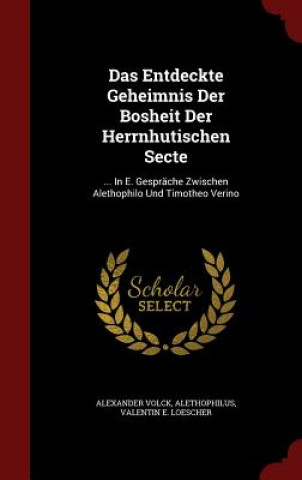 Kniha Entdeckte Geheimnis Der Bosheit Der Herrnhutischen Secte Alexander Volck