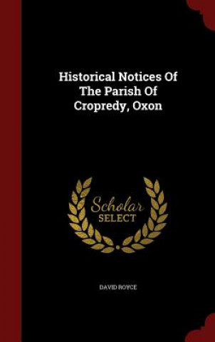 Carte Historical Notices of the Parish of Cropredy, Oxon David Royce