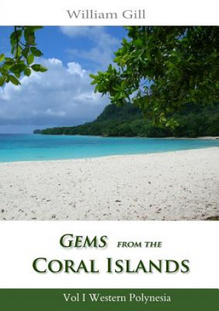 Kniha Gems from the Coral Islands: Vol 1, Western Polynesia William Gill