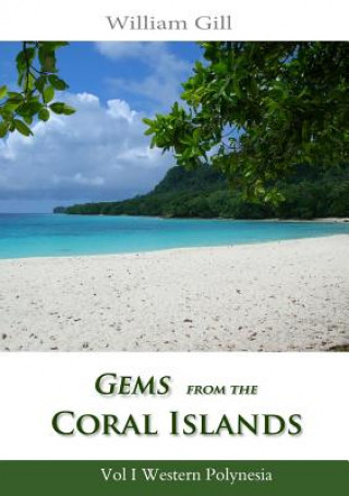 Książka Gems from the Coral Islands: Vol 1, Western Polynesia William Gill