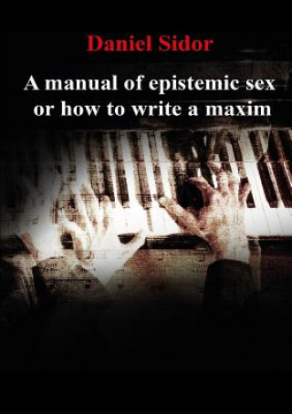 Carte Manual of Epistemic Sex Or How to Write a Maxim Sidor Daniel