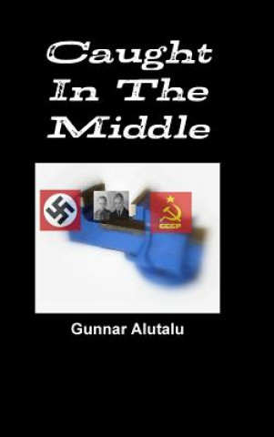 Livre Caught in the Middle Gunnar Alutalu